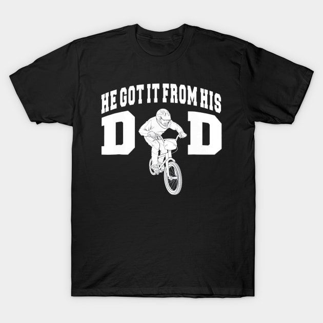 He Got It From His Dad BMX T-Shirt Men Sport Gift T-Shirt by timski